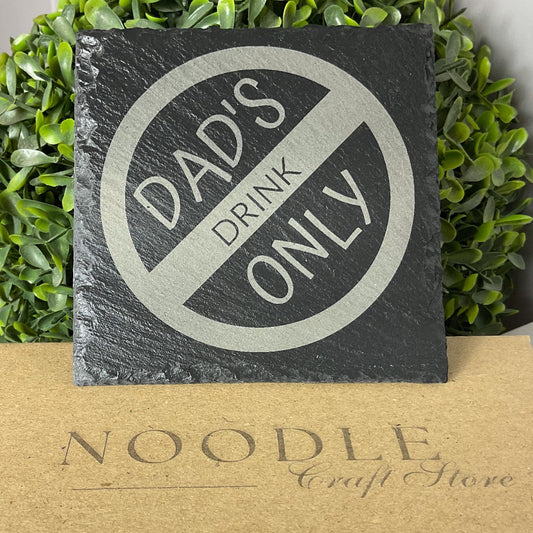 Dads Drink Only slate coaster, laser engraved and finished with a clear gloss protective coat